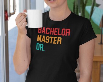 Bachelor Master Dr. Shirt, Doctorate Degree Shirt, PhD Shirt, PhD Candidate Shirt, Master Graduation Shirt, Bachelor Graduation Shirt