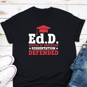 Ed.D. Doctor of Education Dissertation Defended Graduation Shirt, Doctor Of Education Shirt, EdD Gift, EdD Dissertation, EdD Graduation Gift