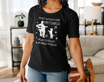 That's What I Do I Pet Dogs I Play Guitars I Know Things T-Shirt | Amazing Gift for Guitar Players and Dog Owners Lover - Funny Guitar Dog