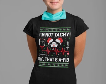 I'm Not Tachy Ok That's A Fib Shirt, Tachy Cardiac Nurse Ugly Christmas Shirt Gift