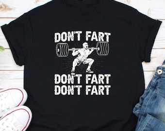 Don't Fart Shirt, Funny Weightlifting Shirt, Weightlifter Gift, Weightlifting Fan Shirt, Weightlifting Addict Shirt, Gym Workout Shirt