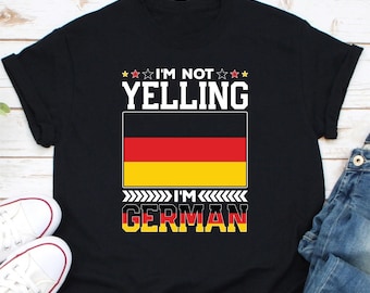 I'm Not Yelling I'm German Shirt, Germany Shirt, Deutschland Shirt, Germany Pride Shirt, Germany Flag Shirt, Gift For German, German Native