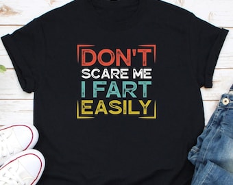 Don't Scare Me I Fart Easily Shirt, Funny Fart Shirt Gift, I Love To Fart Shirt, Toilet Humor Shirt, Farting Shirt, Fart Master Shirt