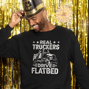 Real Truckers Drive Flatbed Shirt, Trucker Shirt, Truck Driver Shirt, Truck Driver Gift, Trucker Shirt, Trucker Gift, Gift For A Trucker