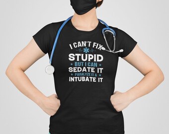 I Can't Fix Stupid But I Can Sedate It Shirt, Paramedic EMT Shirt, EMS Shirt, Nurse Appreciation, Nurse Graduation, Nursing Student Shirt