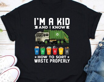 I Am A Kid And I Know How To Sort Waste Properly Shirt, Recycling Trash Shirt, Waste Separation Shirt, Garbage Truck Shirt, No Trash Shirt