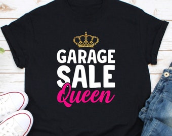 Garage Sale Queen Shirt, Thrift Shirt, Yard Sale Shirt, Reseller Shirt, Garage Sale Lover Shirt, Junking Shirt, Garage Sale Security Shirt