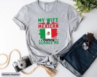 My Wife Is Mexican Nothing Scares Me Shirt, Mexico Flag Shirt, Anniversary Gift, Marriage Shirt, Mexican Wife Shirt, Married Mexican Shirt