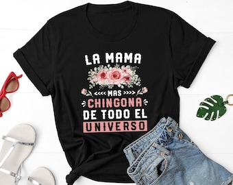 Gifts For Mexican Mom, La Mama Mas Chingona De Todo El Universo T Shirt Regalos Para Mama De Cumpleaños Mothers Day Gift For Spanish Mom Tee