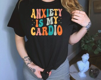 Anxiety Is My Cardio Shirt, Anxiety Awareness Shirt, Mental Health Shirt, Neurodiversity Shirt, Mental Health Awareness Shirt, Anxious Adult