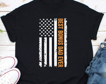 Best Bonus Dad Ever American Flag Shirt, Bonus Dad Shirt, Gift For Bonus Dad, Daddy Shirt, Best Dad Ever Shirt, Gift For Dad, Step Dad Shirt