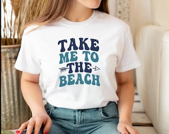 Take Me To The Beach Shirt, Summer Beach Shirt, Beach Trip Shirt, Seaside Beach Shirt, Beach Life Shirt, Beach Lover Shirt, Beach Party Tee
