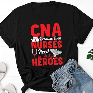 CNA Because Even Nurses Need Heroes Shirt, Certified Nurse Assistant Shirt, Nurse Appreciation Gift, CNA Life Shirt, Nurse Week Shirt