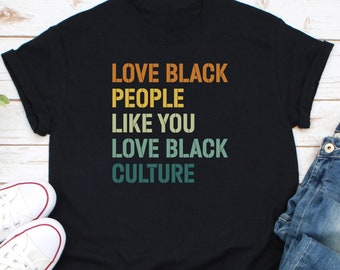 Love Black People Like You Love Black Culture Shirt, Black Power Shirt, Black History Month Shirt, Black Pride Shirt, Black Lives Matter