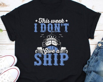 This Week I Dont Give A Ship Shirt, Cruise Trip Shirt, Boating Lover Shirt, Cruise Vacation Shirt, Boating Lover Shirt, Cruising Lover Shirt