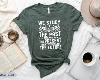 We Study History Shirt, Historian Shirt, History Lover Shirt, History Tutor Shirt, History Major Shirt, History Squad Shirt, History Teacher