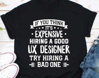 UX Designer T Shirt, Funny UX Designer T-Shirt, User Experience Designer Tshirt Gift, ux/ui Product Designer shirt, Hire A UX Designer Shirt