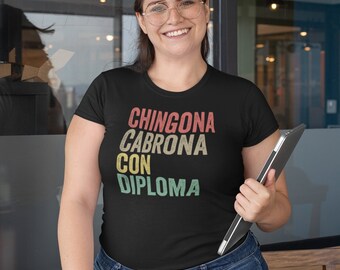 Chingona Cabrona Con Diploma Shirt, Educated Latina Shirt, Educated Chicana Gift, Chicana Shirt, Chingona Shirt, Mas Chingona, Chingona Gift