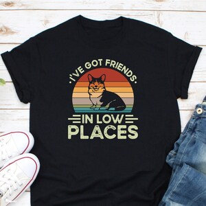 I&#39;ve Got Friends in Low Places Shirt, Dog Owner Shirt, Funny Gift for Dachshund Lover, Doxie Mom Shirt, Wiener Dog Shirt, Dog Lover Shirt