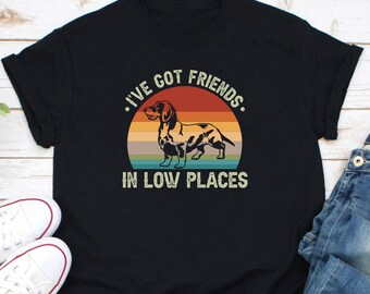 I've Got Friends in Low Places Shirt, Dog Owner Shirt, Funny Gift for Dachshund Lover, Doxie Mom Shirt, Wiener Dog Shirt, Dog Lover Shirt