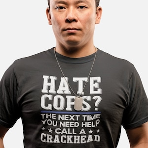 Hate Cops The Next Time You Need Help Call A Crackhead Shirt, Back the Blue Shirt, Blue Lives Matter Shirt, Thin Blue Line Police Shirt