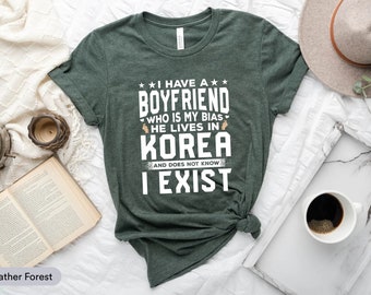 I Have A Boyfriend Who Is My Bias Shirt, Gift For Kpop Lovers, Korean Music Shirt, Korean Boyfriend Shirt, Kpop Fashion, I Love Kpop Shirt