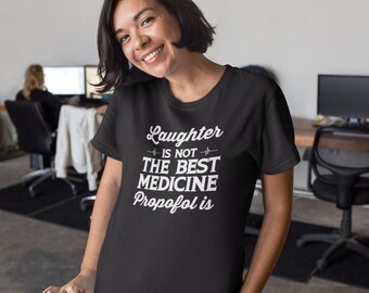 Laughter Is Not The Best Medicine Propofol Is Shirt, Nurse Gifts, Anesthesiologist Shirt, Funny Nurse Shirt, Funny Anesthesiology Shirt