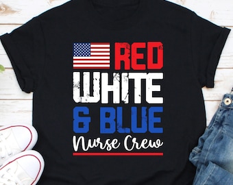 Red White Blue Nurse Crew Shirt, 4th Of July Nurse Shirt, All American Nurse Shirt, Nurse Patriotic Shirt, Nurse 4th of July, Gift For Nurse