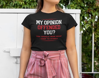 My Opinion Offended You Shirt, What I Keep To Myself Shirt, Funny Shirt, Opinion Offended You, Opinion Shirt, Offended Tee, Offensive Shirt