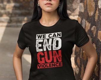 We Can End Gun Violence Shirt, Anti Gun Shirt, Protect Kids Not Guns Shirt, Texas Shooting shirt, Gun Control Shirt, End Gun Violence Shirt