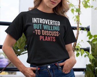 Introverted But Willing To Discuss Plants Shirt, Introvert Shirt, Plant Lover Shirt, Gardening Shirt, Plant Lover Shirt Garden Birthday Gift