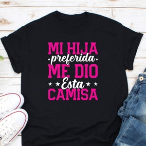 My Favorite Daughter Gave Me This Shirt Father's Day Spanish My Favorite Daughter Gave Me This Shirt Father's Day Spanish