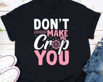 Don't Make Me Crop You Shirt, Funny Scrapbooking Shirt, Arts Craft Shirt, Funny Scrap Book Shirt, Crafting Craft, Scrapbooker Crafter Shirt