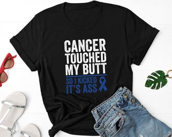 Cancer Touched My Butt So I Kick It's Ass Shirt, Colon Cancer Shirt, Colon Cancer Survivor Shirt, Colon Cancer Awareness, Bowel Cancer Shirt