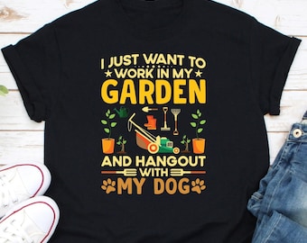 I Just Want To Work  In My Garden And Hangout With My Dog Shirt, Gardening Shirt, Gardening Gift, Gardener Shirt, Funny Gardening Shirts