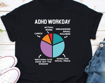 ADHD Workday Shirt, Funny ADHD Shirt, Neurodivergent Shirt, Adhd Awareness Shirt, ADHD Shirt Mom, Adhd Warrior Shirt, Adhd Supporter Shirt