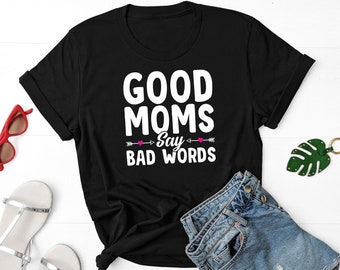 Good Moms Say Bad Word Shirt, Funny Mom Shirt, Funny Mama Shirt, Gift For Mom, Mom Shirt, Mom Life Shirt, Bad Moms Club Shirt, Workout Shirt