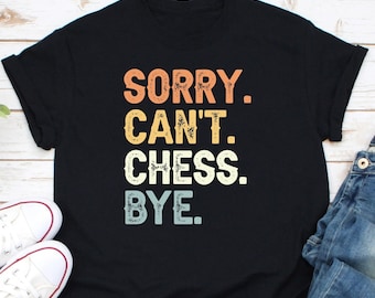 Sorry Can't Chess Bye Shirt, Chess Shirt, Chess Player Gift, Chess Gift, Chess Master Shirt, Chess Player Tee, Chess Lover Gift, Chess Gamer