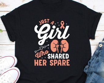Just A Girl Who Shared Her Spare Shirt, kidney Transplant Shirt, Kidney Organ Donor Shirt, Kidney Organ Recipient Tee, Kidney Donation Gift