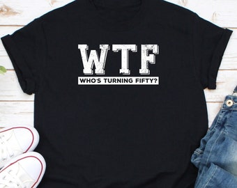 WTF Who's Turning Fifty Shirt, Turning 50 Shirt For Women, Funny 50 Birthday Shirt, 50th Birthday Gifts, 1971 Birthday Shirt, 50th Years Old