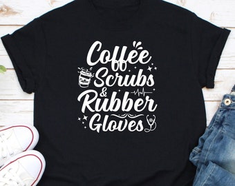 Coffee Scrubs And Rubber Gloves Shirt, Nurse Week Shirt, Nursing Shirt, Nursing School Shirt, RN Shirt, Nurse Life Shirt, Nurse Week Shirt