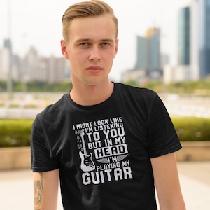 I&#39;m Playing My Guitar Shirt, Guitar Player Gift, Guitar Lover, Fender Guitar Shirt, I Might Look Like I&#39;m Listening To You But In My Head