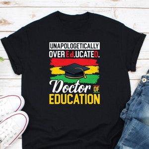 Unapologetically Over Educated Shirt, Doctor Of Education Shirt, Educated Doctorate Graduation Shirt, EdD Dissertation Shirt, EdD Graduation