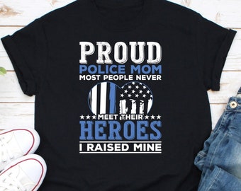 Proud Police Mom Shirt, Police Family Shirt, My Favorite Police Officer Shirt, Police Mother Shirt, Most People Never Meet Their Heroes
