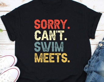 Sorry Can't Swim Meets Shirt, Swim Gift, Swimming Gift, Swimmer Shirt, Swimmer Gift, Swim Team Shirt, Swim Coach Gift Idea, Swimming Life