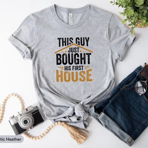 This Guy Just Bought His First House Shirt, House Owner Shirt, Homeowner Shirt, New Homeowner Gift, Home Buyer Shirt, Official Homeowner Tee