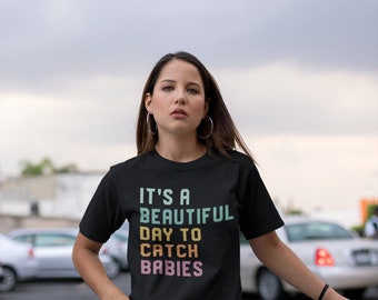 It's A Beautiful Day To Catch Babies Shirt, Midwife Shirt, Labor And Delivery Nurse Gift, OB Doctor Gift, Doula Shirt, NICU Nurse Shirt