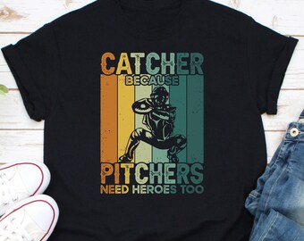 Catcher Because Pitchers Need Heroes Too Shirt, Baseball Catcher Shirt, Gift For Softball Player, Baseball Lover Shirt, Baseball Season Tee
