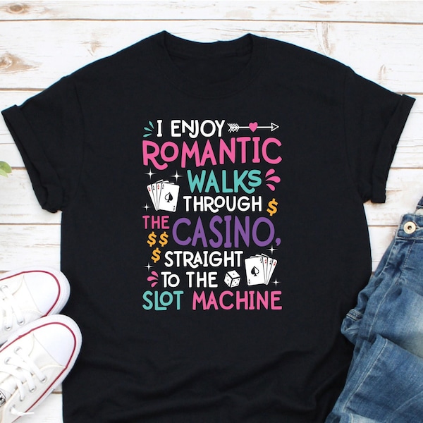 I Enjoy Romantic Walks Through The Casino Straight To The Slot Machine Shirt, Playing Cards Shirt, Casino Night Shirt, Funny Gambling Shirt