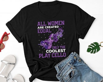 All Women Are Created Equal Only The Coolest Play Cello Shirt, Cello Player Shirt, Cello Instrument Shirt, Cellist Gift, Cello Lover Shirt